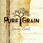 Pure Grain - Sowing Seeds
