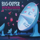BIG DIPPER - Supercluster: The Big Dipper Anthology CD1