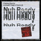Calvin Harris - Nuh Ready Nuh Ready (Feat. Partynextdoor) (CDS)