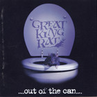 Great King Rat - Out Of The Can