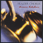 Frazier Chorus - Dream Kitchen (CDS)