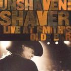 Shaver - Unshaven: Live At Smith's Olde Bar