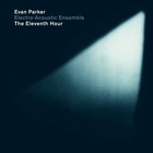 Evan Parker Electro-Acoustic Ensemble - The Eleventh Hour