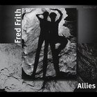 Fred Frith - Allies