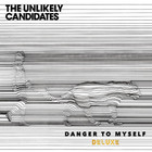 The Unlikely Candidates - Danger To Myself (Deluxe Edition)