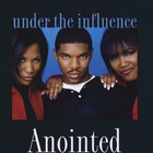 Anointed - Under The Influence