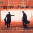 Goran Bregovic - Thessaloniki - Yannena. With Two Canvas Shoes