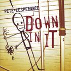 Pete Lesperance - Down In It