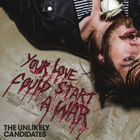 The Unlikely Candidates - Your Love Could Start A War (CDS)