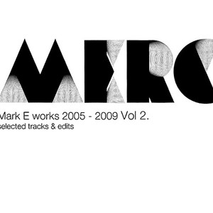 Mark E Works 2005 -2009 Selected Tracks & Edits