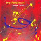 Ivo Perelman - The Eye Listens