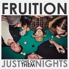 Fruition - Just One Of Them Nights