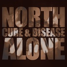 North Alone - Cure And Disease