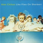Alex Chilton - Like Flies On Sherbert (Reissued 1996)