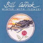 Bill Caddick - Winter With Flowers