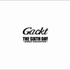 Gackt - The Sixth Day (Single Collection)