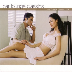 Bar Lounge Classics - Cuba Edition CD1