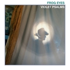 Frog Eyes - Violet Psalms