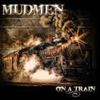 Mudmen - On A Train