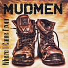 Mudmen - Where I Came From