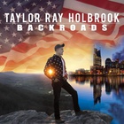 Taylor Ray Holbrook - Backroads
