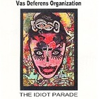 Vas deferens Organization - The Idiot Parade