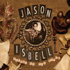 Jason Isbell - Sirens Of The Ditch (Deluxe Edition)