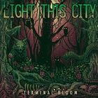 Light This City - Terminal Bloom