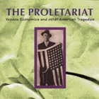 The Proletariat - Voodoo Economics And Other American Tragedies CD1