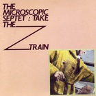 The Microscopic Septet - Take The Z Train (Vinyl)