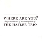 The Hafler Trio - Where Are You