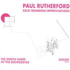 Paul Rutherford - Gentle Harm Of The Bourgeoisie