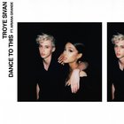 Troye Sivan - Dance To This (Feat. Ariana Grande) (CDS)