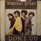 Pseudo Echo - Don't Go (VLS)
