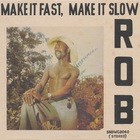 Rob - Make It Fast, Make It Slow (Reissued 2012)