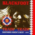 Blackfoot - Train Train Southern Rock's Best Live