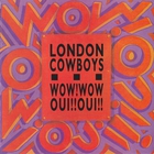 London Cowboys - Wow! Wow! Oui!! Oui!!