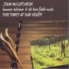 John McCutcheon - Fine Times At Our House: Hammer Dulcimer & Old Time Fiddle Music (Vinyl)