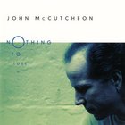 John McCutcheon - Nothing To Lose