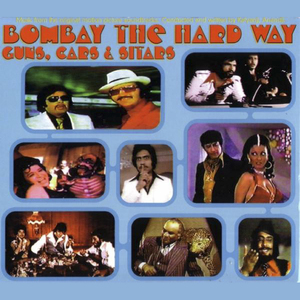 Bombay The Hard Way - Guns, Cars & Sitars