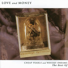 Love And Money - Cheap Pearls And Whisky Dreams - The Best Of