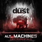 Circle Of Dust - Alt_Machines (Instrumentals)