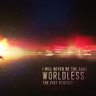 I Will Never Be The Same - Worldless (The Fixt Remixes)