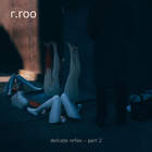 R.Roo - Delicate Reflex, Pt. 2 (EP)