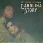 Carolina Story - Lay Your Head Down