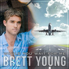 Brett Young - Would You Wait For Me (CDS)