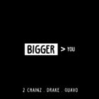 2 Chainz - Bigger Than You (Feat. Drake & Quavo) (CDS)