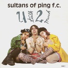 Sultans Of Ping FC - U Talk 2 Much