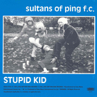 Sultans Of Ping FC - Stupid Kid E.P.