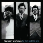 Hawksley Workman - For Him And The Girls